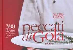 Mugello in cucina. Nel nuovo libro di ricette di Sauro Ciani 380 peccati di gola