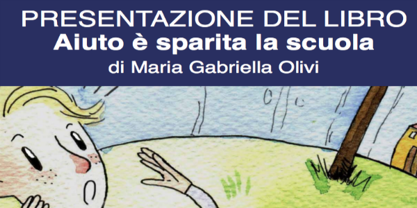 Aiuto è sparita la scuola di Maria Olivi. Presentazione a Borgo