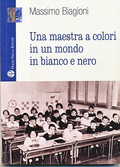 Libri in redazione. 'Una maestra a colori', di Massimo Biagioni