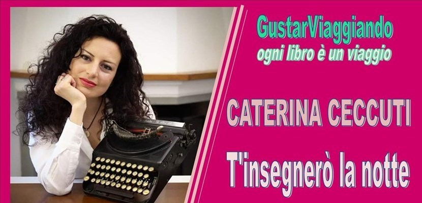 T'insegnerò la notte"" il nuovo romanzo della scrittrice Caterina Ceccuti