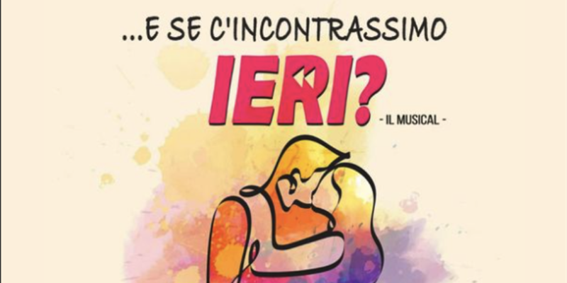 Il musical ""Se ci incontrassimo ieri?