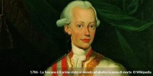 1786 - La Toscana è il primo stato al mondo ad abolire la pena di morte (238 anni fa).
